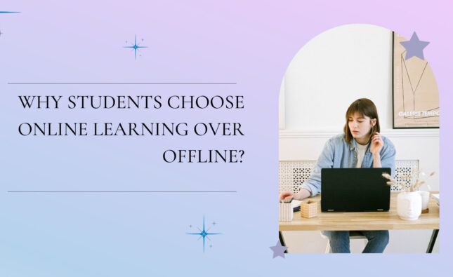 Why Students Choose Online Learning Over Offline?