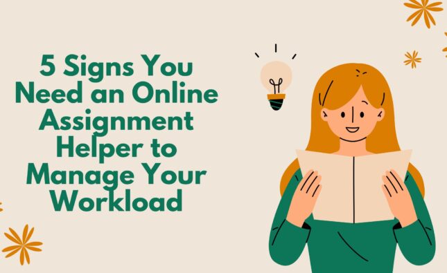 5 Signs You Need an Online Assignment Helper to Manage Your Workload