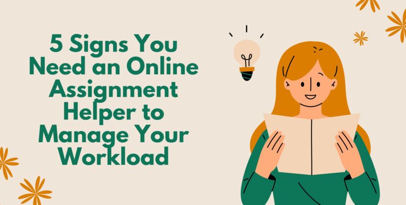 5 Signs You Need an Online Assignment Helper to Manage Your Workload