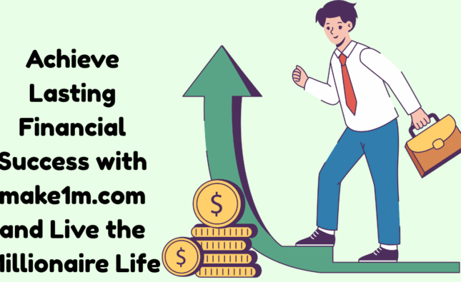 Achieve Lasting Financial Success with make1m.com and Live the Millionaire Life